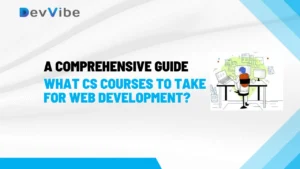 What CS Courses to Take for Web Development